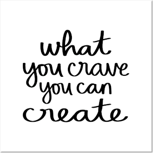 What you crave, you can create Posters and Art